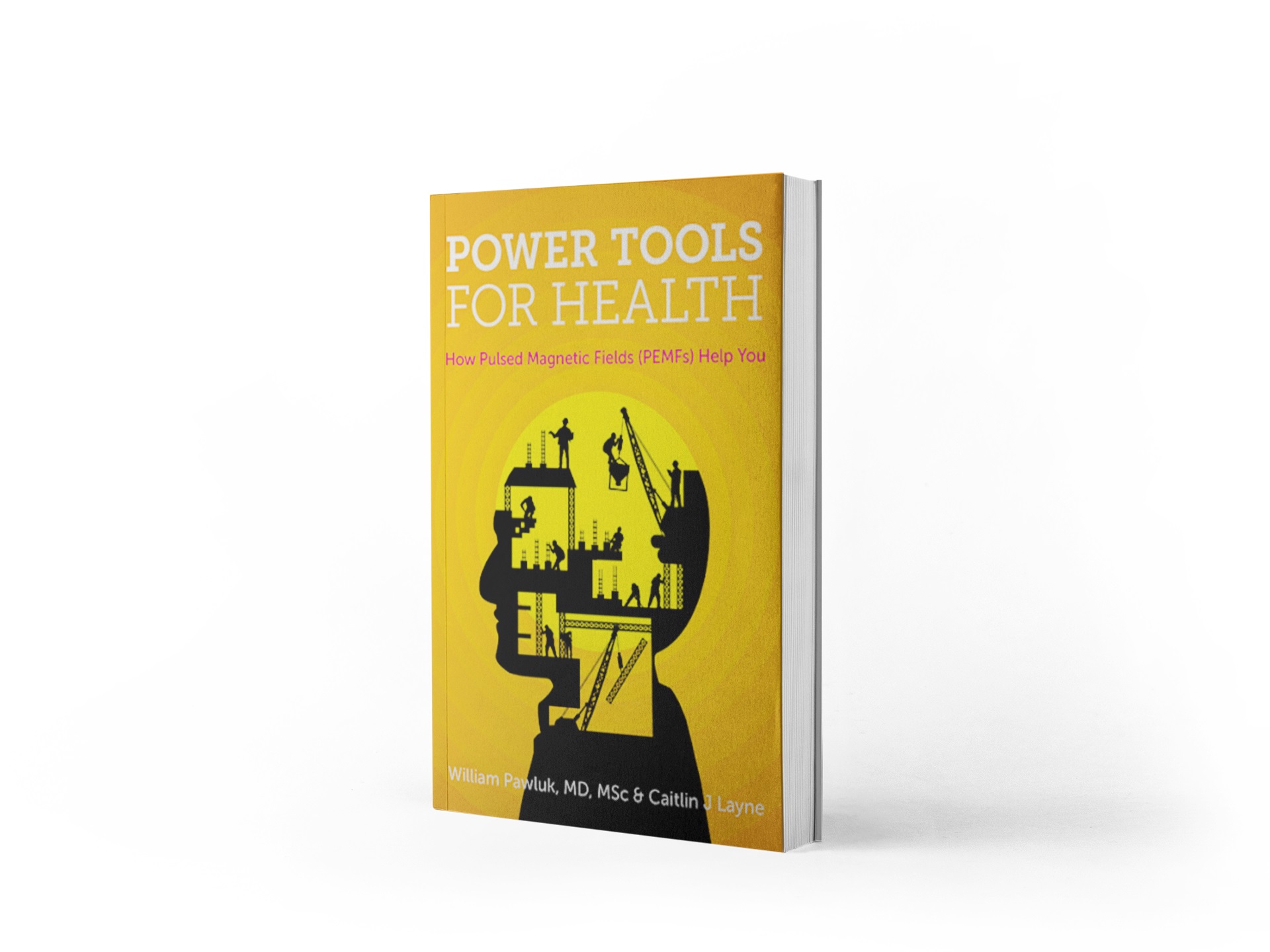 Power Tools for Health - How Pulsed Magnetic Fields (PEMFs) Help You by William Pawluk and Caitlin J Layne